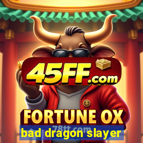 bad dragon slayer